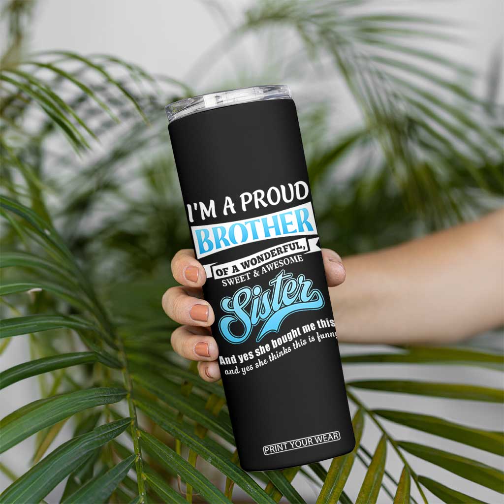 Funny Brother Gifts From Sister Skinny Tumbler Im A Proud Brother TB10 Print Your Wear