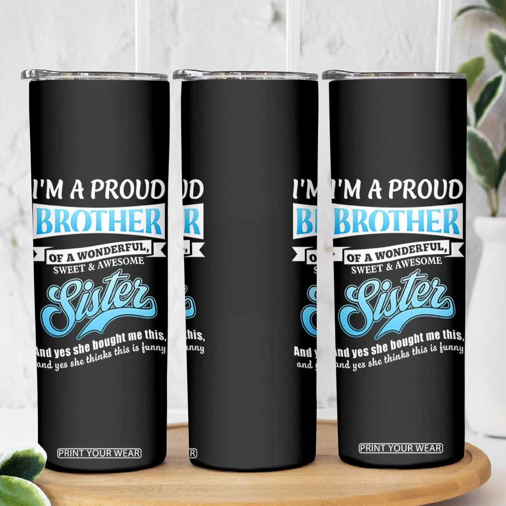 Funny Brother Gifts From Sister Skinny Tumbler Im A Proud Brother TB10 Print Your Wear