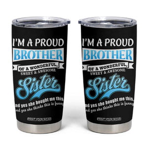 Funny Brother Gifts From Sister Tumbler Cup Im A Proud Brother TB10 Black Print Your Wear