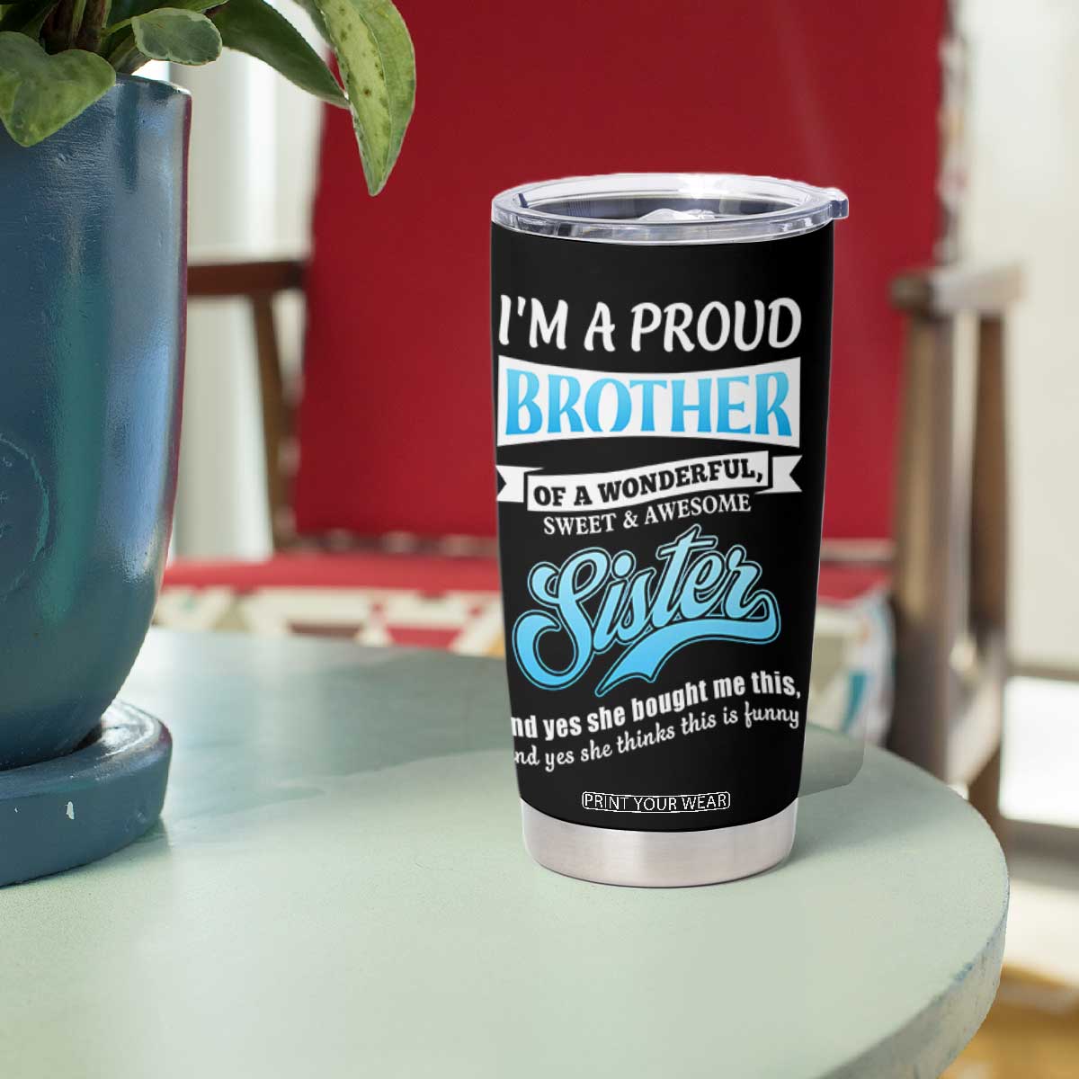 Funny Brother Gifts From Sister Tumbler Cup Im A Proud Brother TB10 Print Your Wear