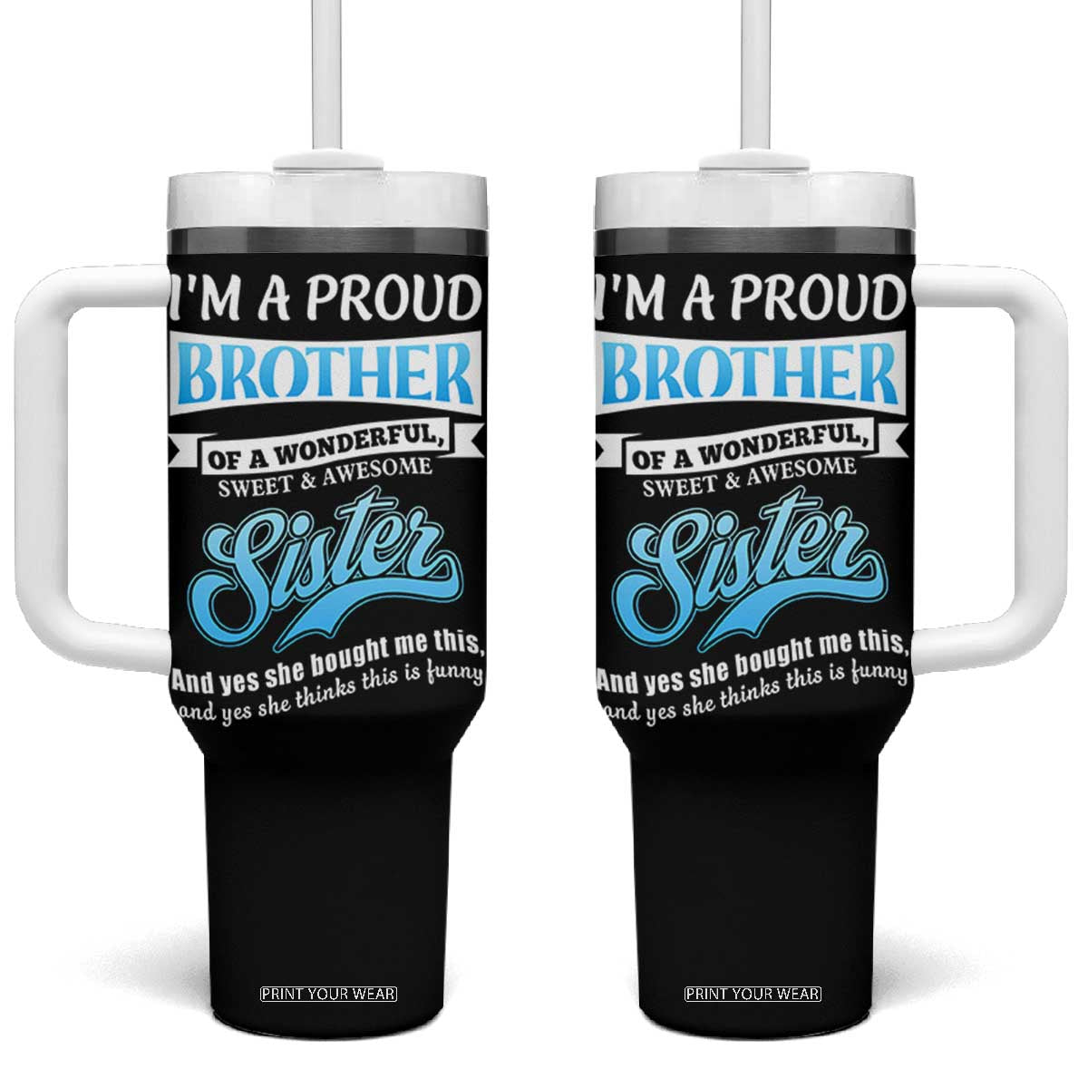 Funny Brother Gifts From Sister Tumbler With Handle Im A Proud Brother TB10 One Size: 40 oz Black Print Your Wear
