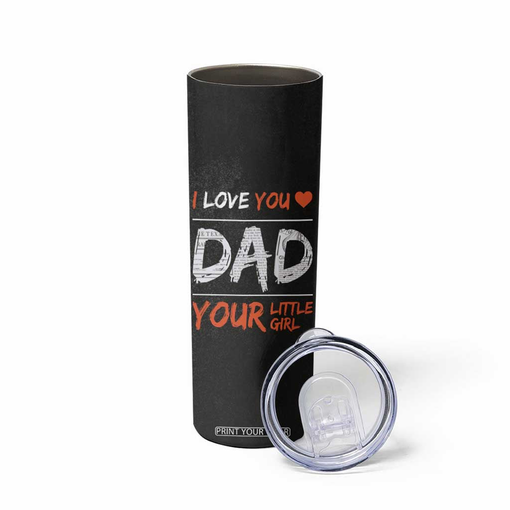 Dad Gifts from Daughter Skinny Tumbler Fathers Day Christmas Birthday Gift I Love You Dad Your Little Girl TB10 Print Your Wear