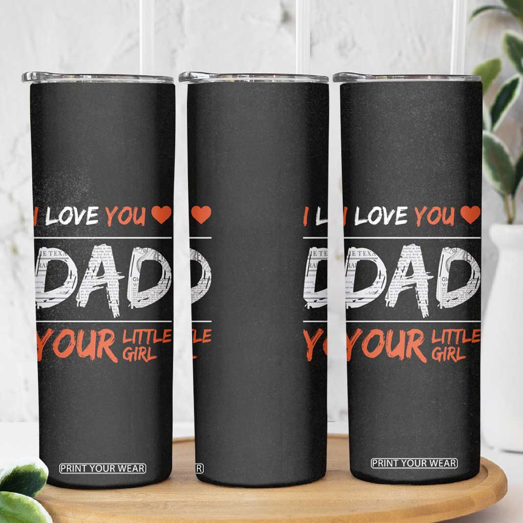 Dad Gifts from Daughter Skinny Tumbler Fathers Day Christmas Birthday Gift I Love You Dad Your Little Girl TB10 Print Your Wear