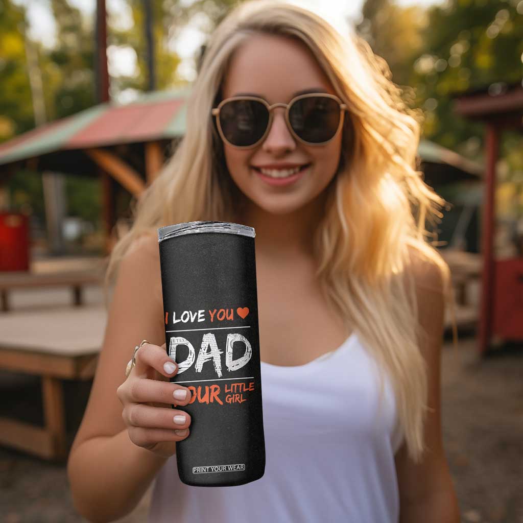 Dad Gifts from Daughter Skinny Tumbler Fathers Day Christmas Birthday Gift I Love You Dad Your Little Girl TB10 Print Your Wear