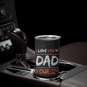 Dad Gifts from Daughter Tumbler Cup Fathers Day Christmas Birthday Gift I Love You Dad Your Little Girl TB10 Print Your Wear