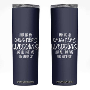 Father Of The Bride Gift Skinny Tumbler I Paid For My Daughters Wedding And All I Got Was This Stupid Cup TB10 Navy Print Your Wear
