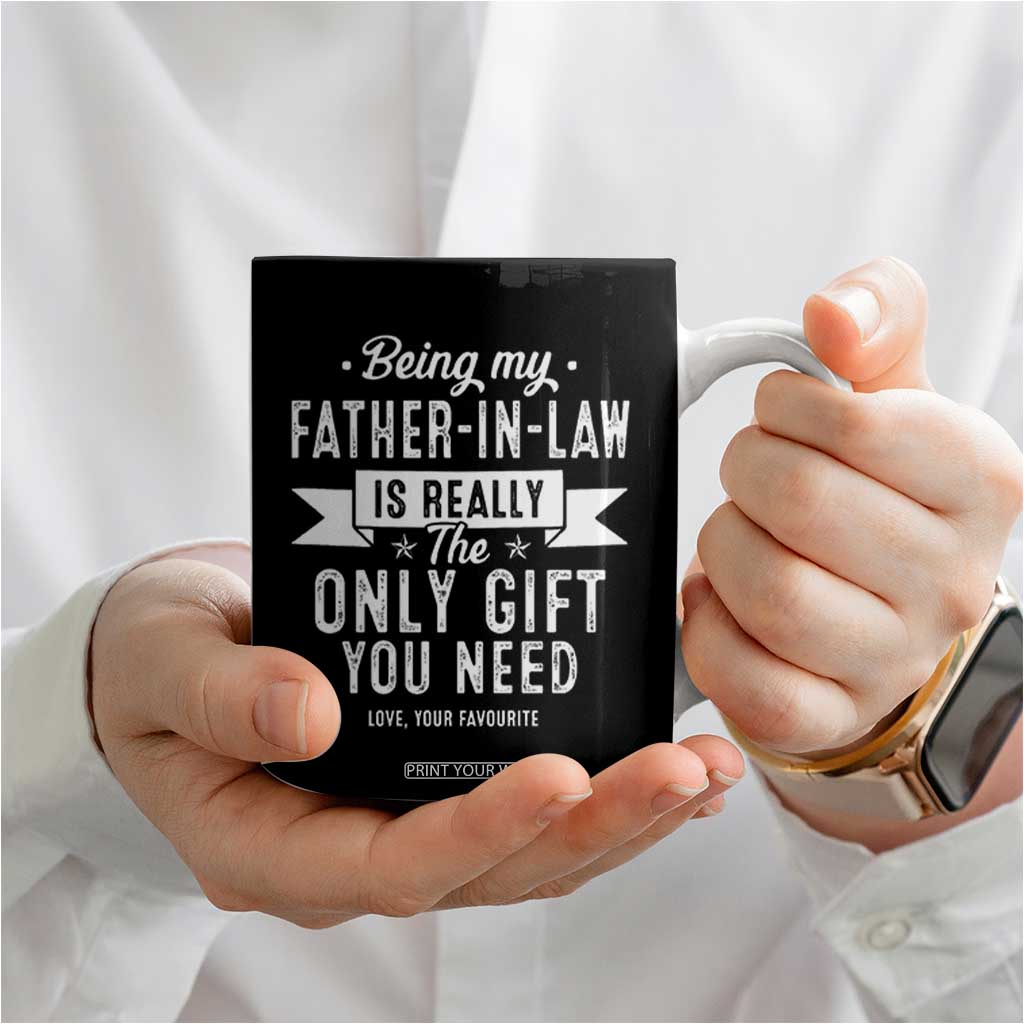 Father In Law Gift Coffee Mug Funny Being My Father-in-law Is The Only Gift You Need TB10 Print Your Wear