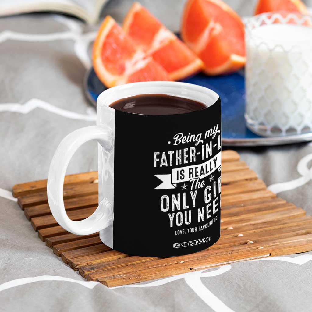 Father In Law Gift Coffee Mug Funny Being My Father-in-law Is The Only Gift You Need TB10 Print Your Wear