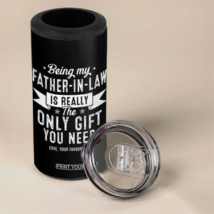 Father In Law Gift 4 in 1 Can Cooler Tumbler Funny Being My Father-in-law Is The Only Gift You Need TB10 Print Your Wear