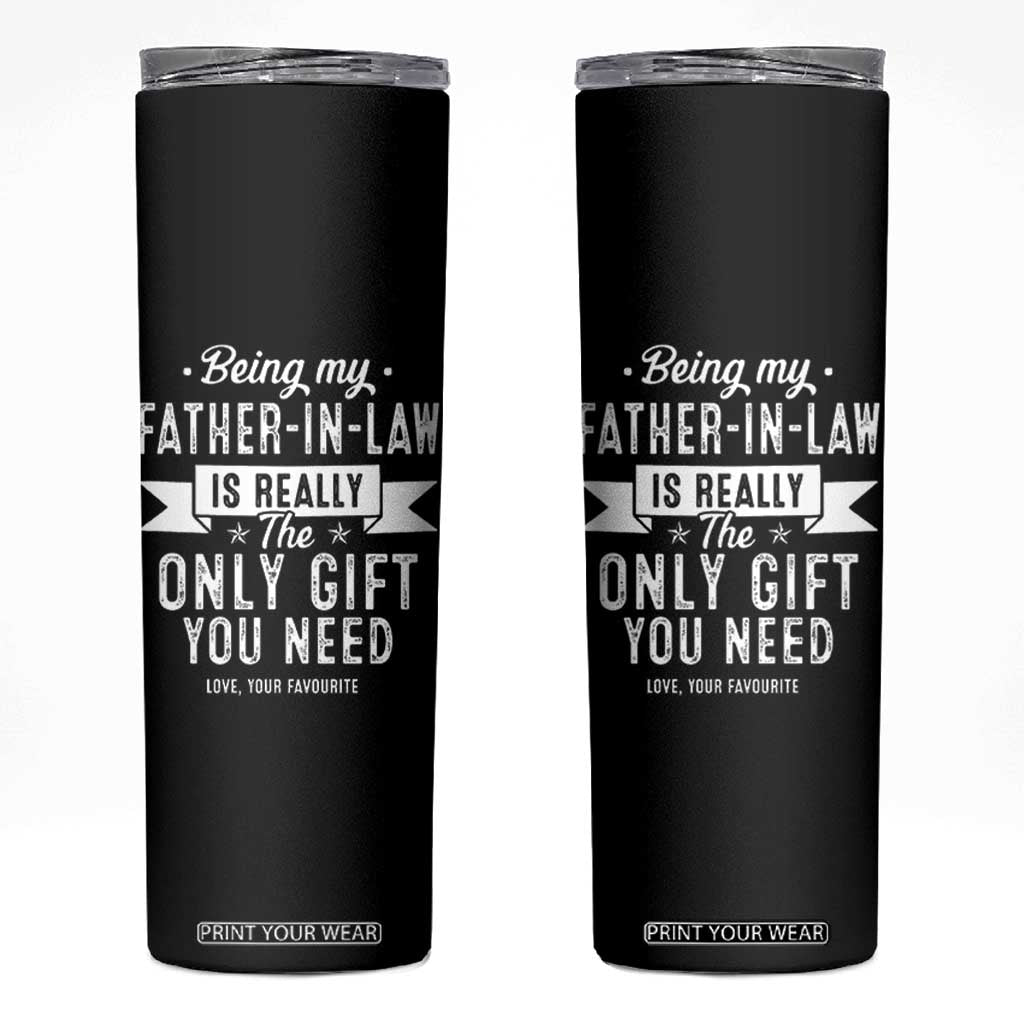 Father In Law Gift Skinny Tumbler Funny Being My Father-in-law Is The Only Gift You Need TB10 Black Print Your Wear