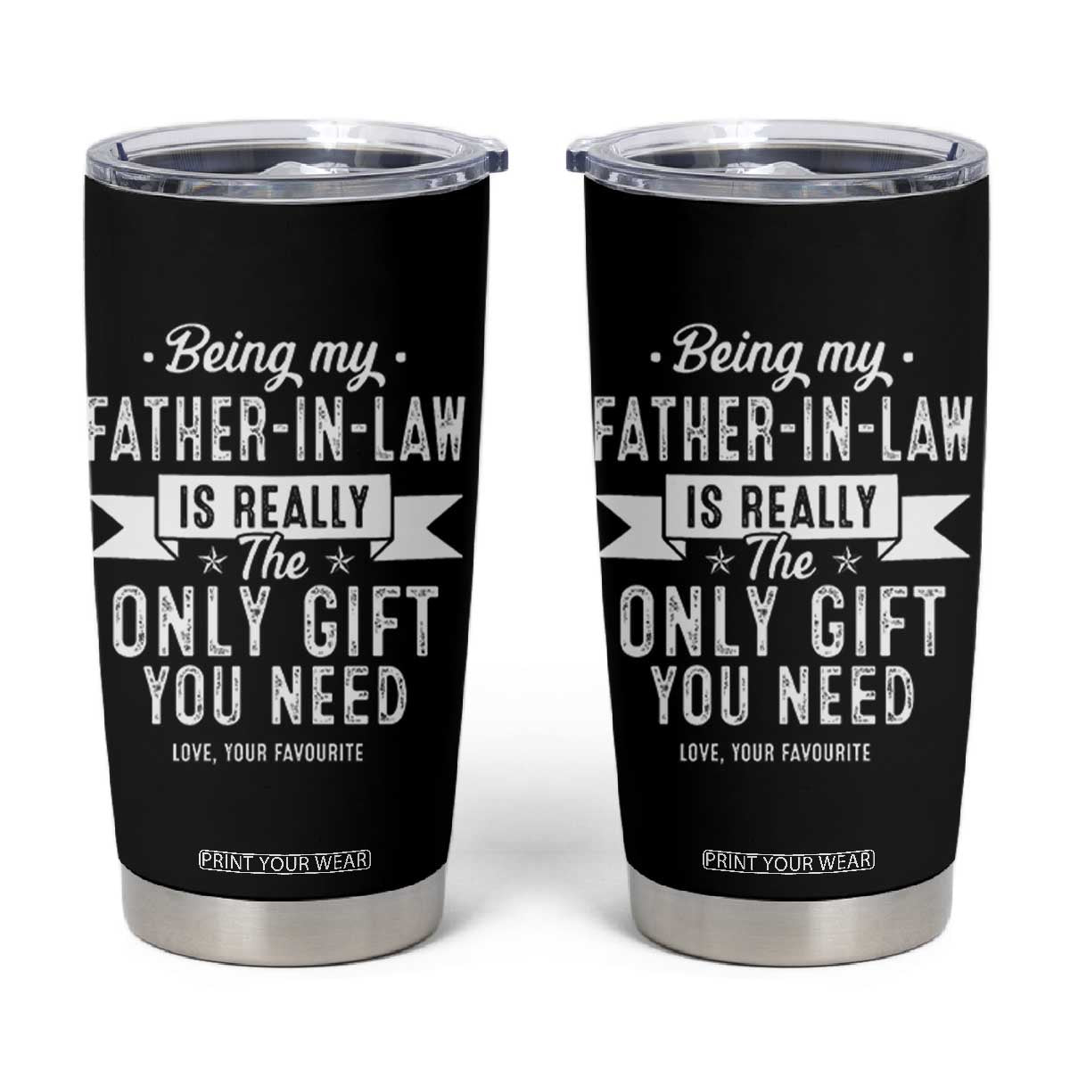 Father In Law Gift Tumbler Cup Funny Being My Father-in-law Is The Only Gift You Need TB10 Black Print Your Wear