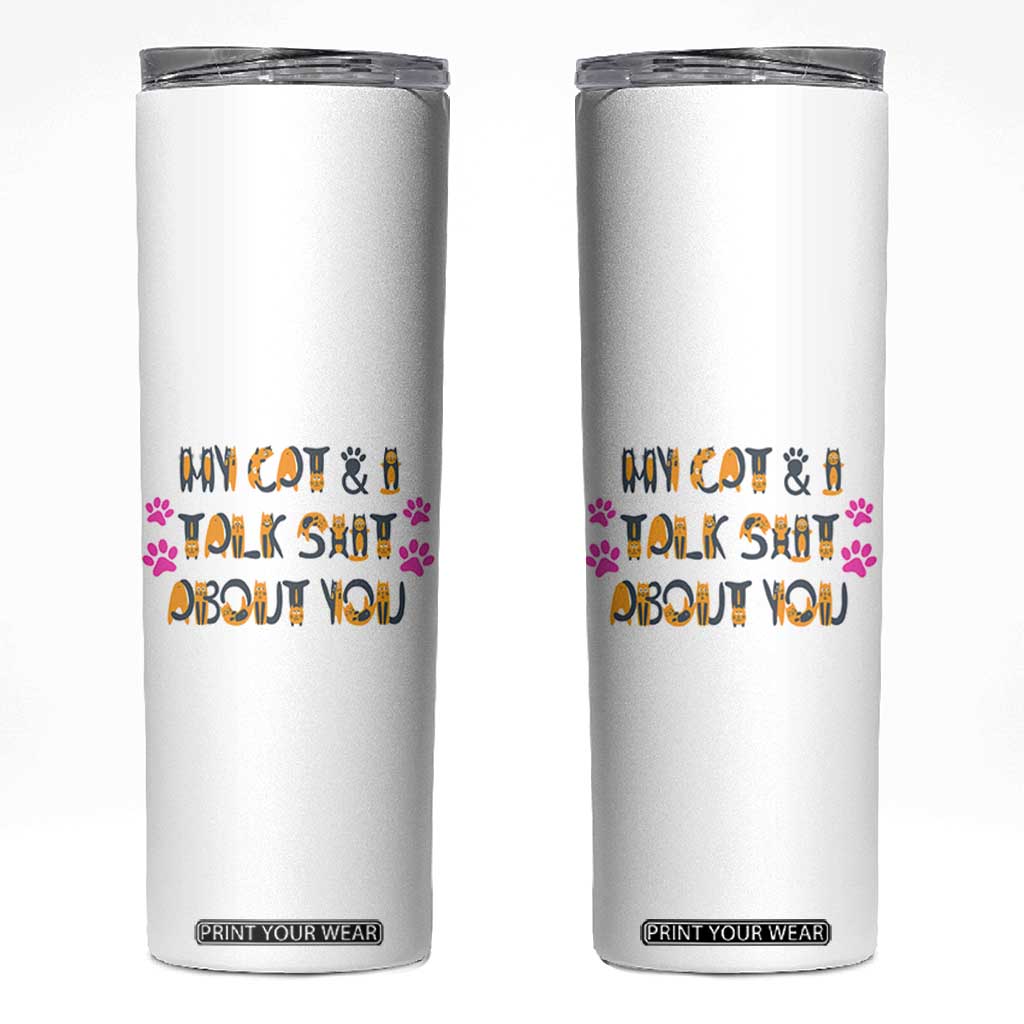 Funny Cat Mom Skinny Tumbler My Cat And I Talk Shit About You TB10 White Print Your Wear