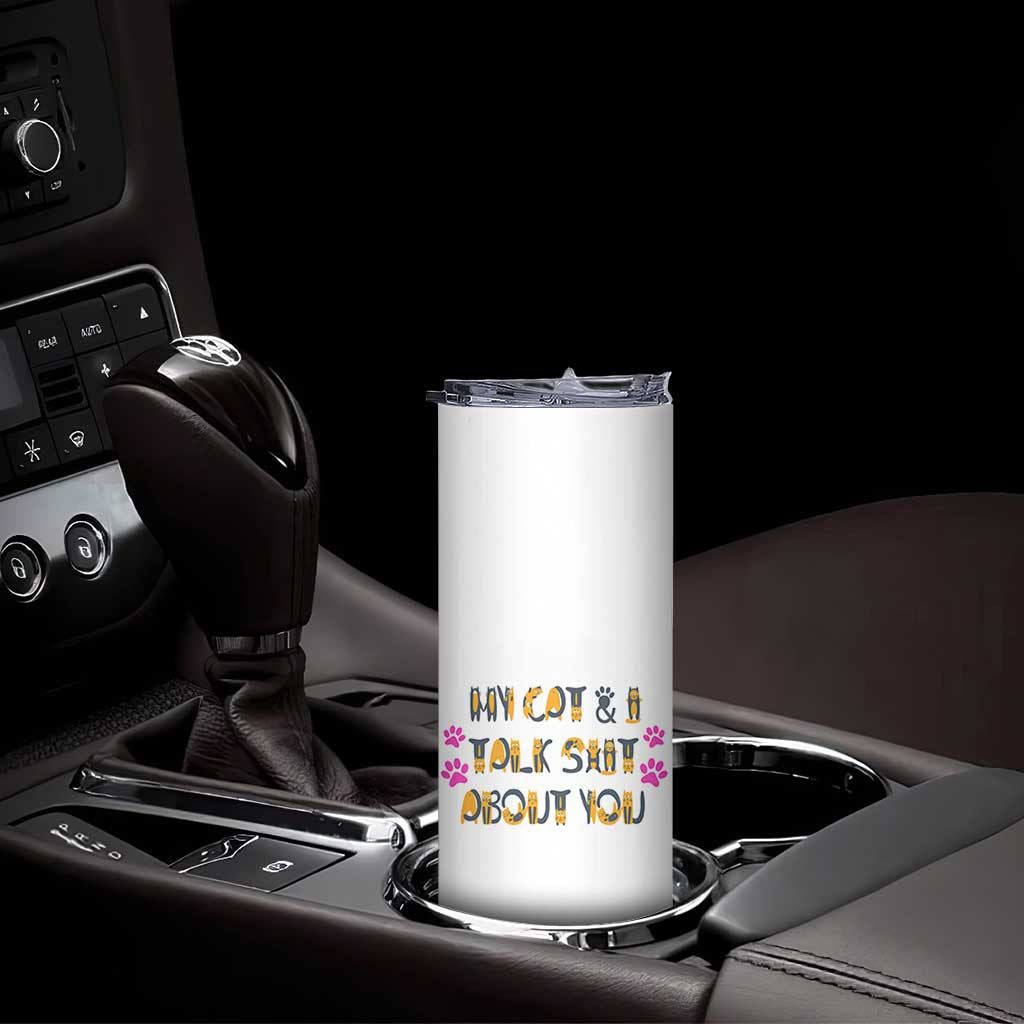 Funny Cat Mom Skinny Tumbler My Cat And I Talk Shit About You TB10 Print Your Wear