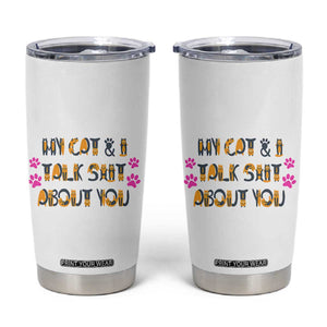 Funny Cat Mom Tumbler Cup My Cat And I Talk Shit About You TB10 White Print Your Wear