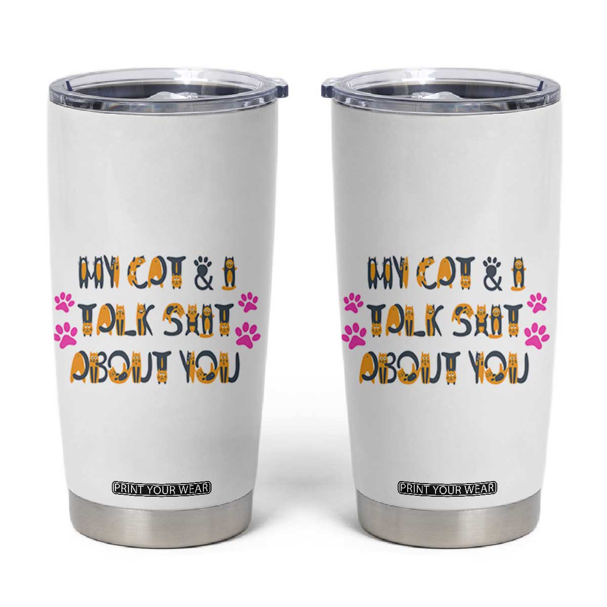 Funny Cat Mom Tumbler Cup My Cat And I Talk Shit About You TB10 White Print Your Wear