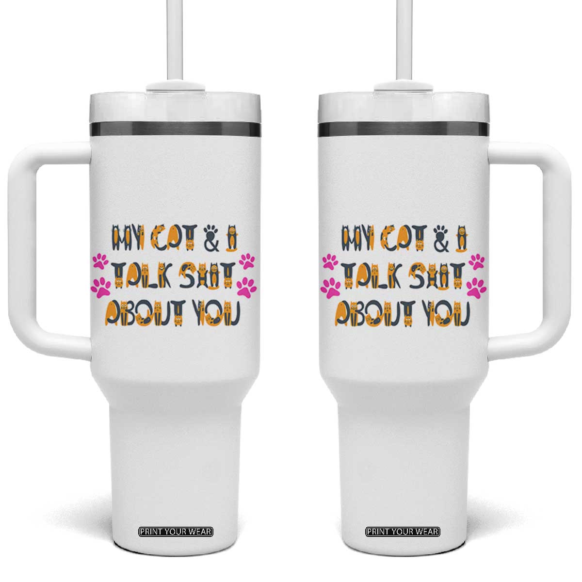 Funny Cat Mom Tumbler With Handle My Cat And I Talk Shit About You TB10 One Size: 40 oz White Print Your Wear