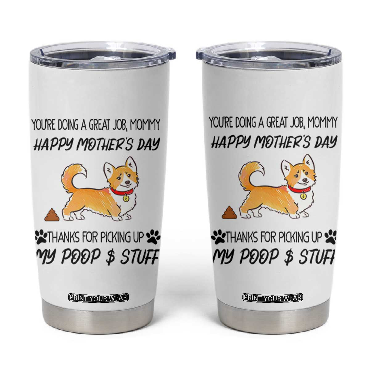 Dog Mom Gifts Tumbler Cup Thanks For Picking Up My Poop Funny Mothers Day Gift For Dog Lovers TB10 White Print Your Wear