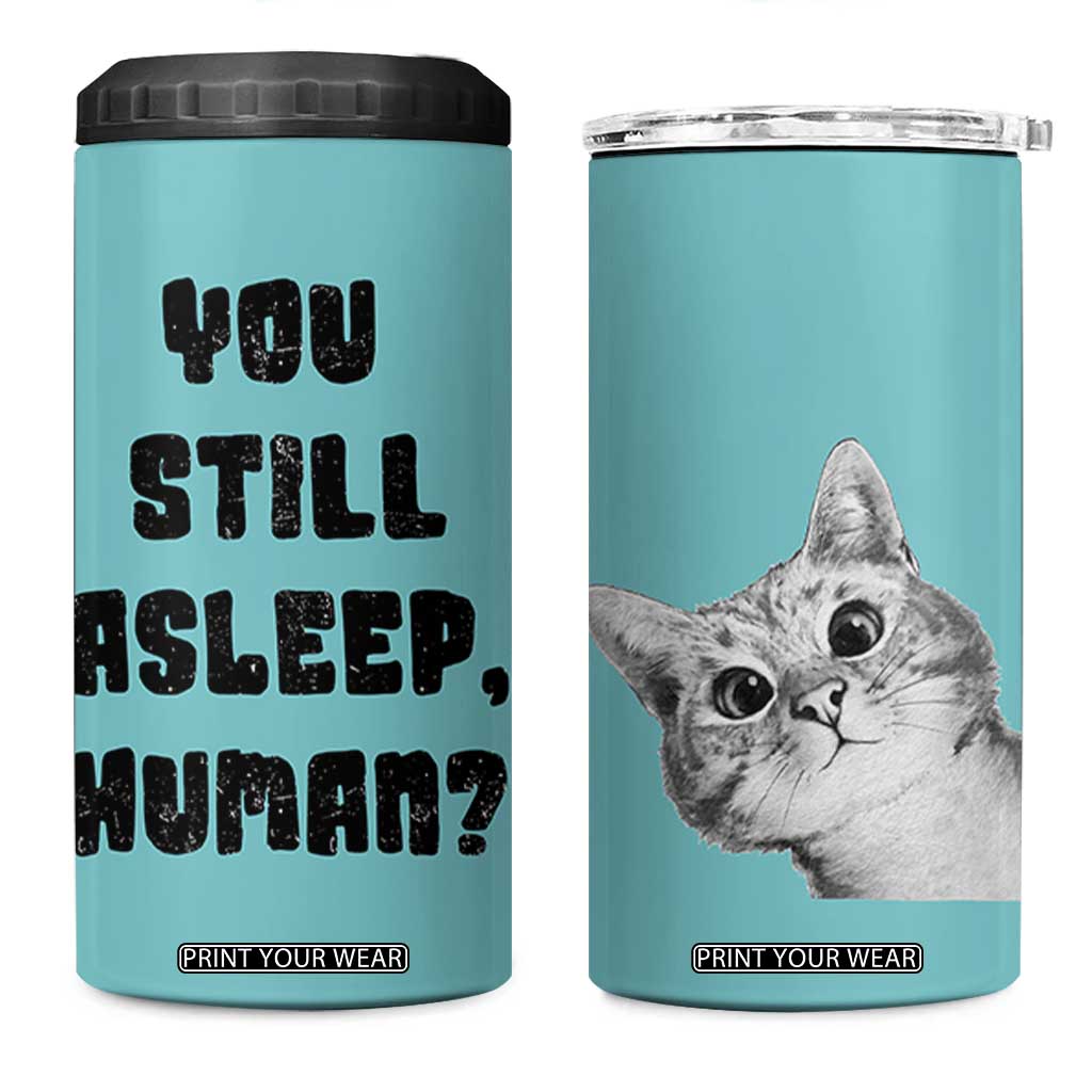 Cat Lover Gifts 4 in 1 Can Cooler Tumbler You Still Asleep Human TB10 One Size: 16 oz Teal Print Your Wear