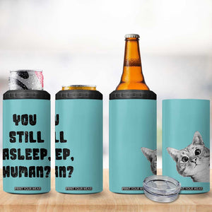 Cat Lover Gifts 4 in 1 Can Cooler Tumbler You Still Asleep Human TB10 Print Your Wear
