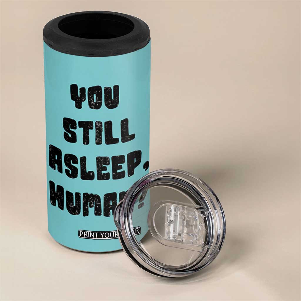 Cat Lover Gifts 4 in 1 Can Cooler Tumbler You Still Asleep Human TB10 Print Your Wear