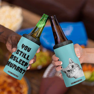 Cat Lover Gifts 4 in 1 Can Cooler Tumbler You Still Asleep Human TB10 Print Your Wear