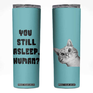 Cat Lover Gifts Skinny Tumbler You Still Asleep Human TB10 Teal Print Your Wear