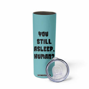 Cat Lover Gifts Skinny Tumbler You Still Asleep Human TB10 Print Your Wear