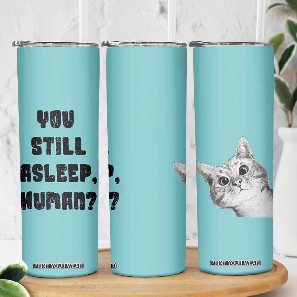 Cat Lover Gifts Skinny Tumbler You Still Asleep Human TB10 Print Your Wear