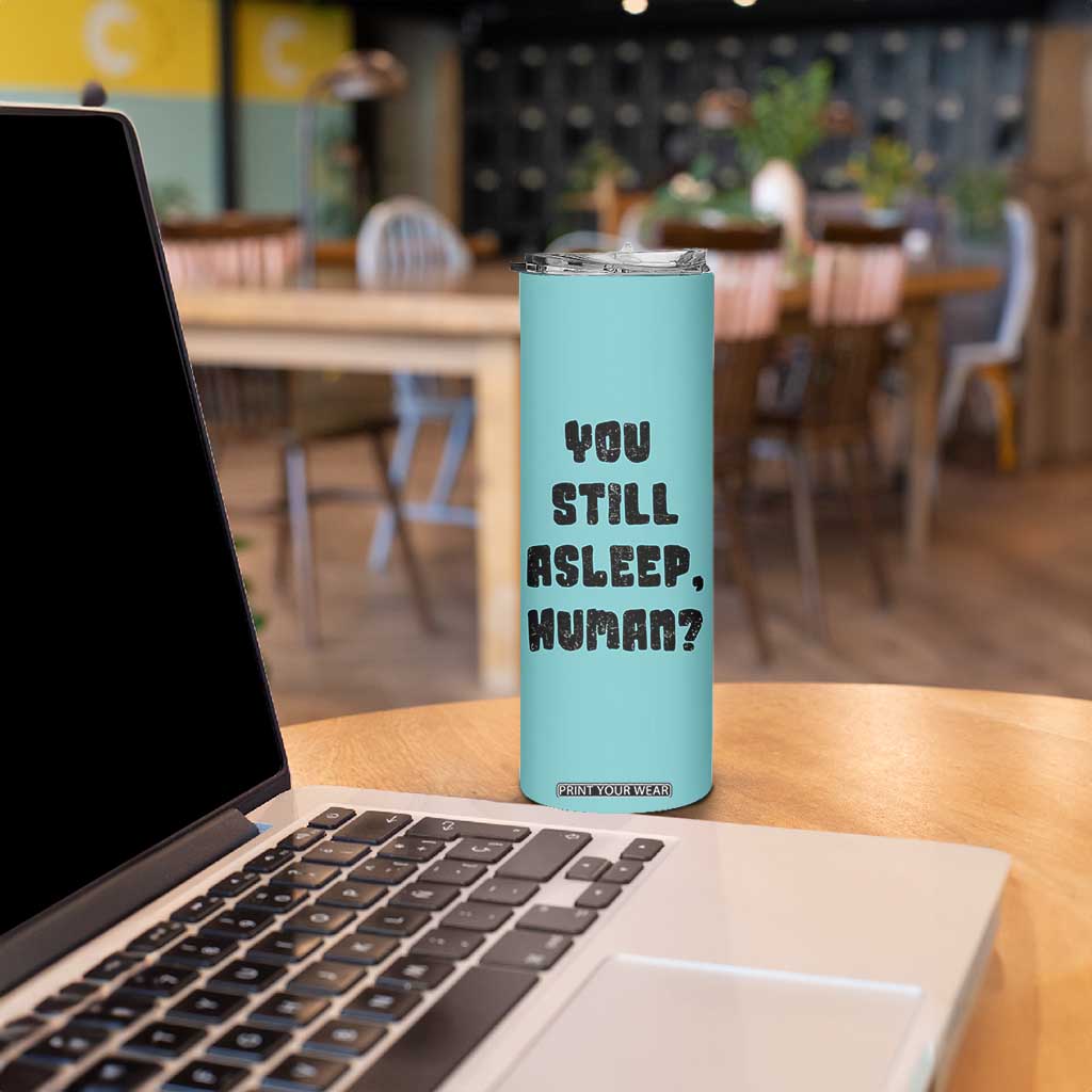 Cat Lover Gifts Skinny Tumbler You Still Asleep Human TB10 Print Your Wear