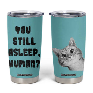 Cat Lover Gifts Tumbler Cup You Still Asleep Human TB10 Teal Print Your Wear