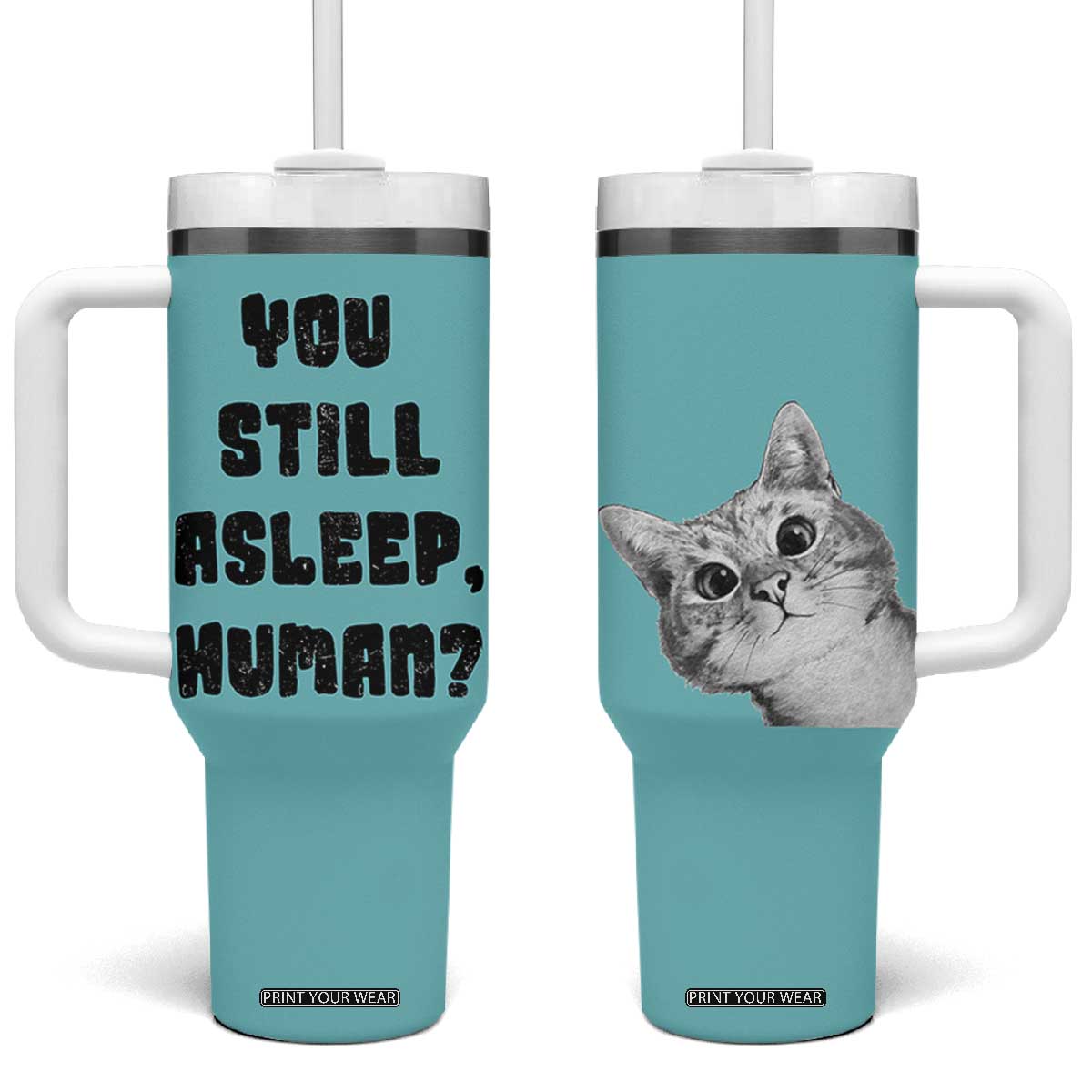 Cat Lover Gifts Tumbler With Handle You Still Asleep Human TB10 One Size: 40 oz Teal Print Your Wear