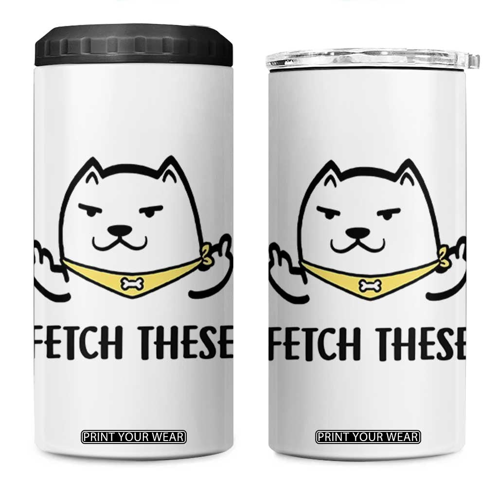Funny Dog Lovers 4 in 1 Can Cooler Tumbler Fetch These Sarcastic Gifts TB10 One Size: 16 oz White Print Your Wear