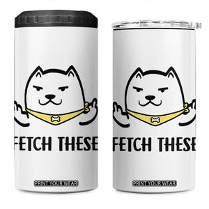 Funny Dog Lovers 4 in 1 Can Cooler Tumbler Fetch These Sarcastic Gifts TB10 One Size: 16 oz White Print Your Wear