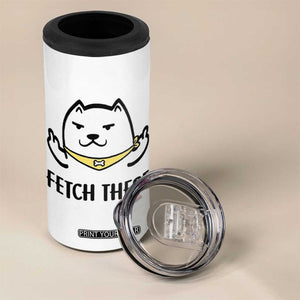 Funny Dog Lovers 4 in 1 Can Cooler Tumbler Fetch These Sarcastic Gifts TB10 Print Your Wear