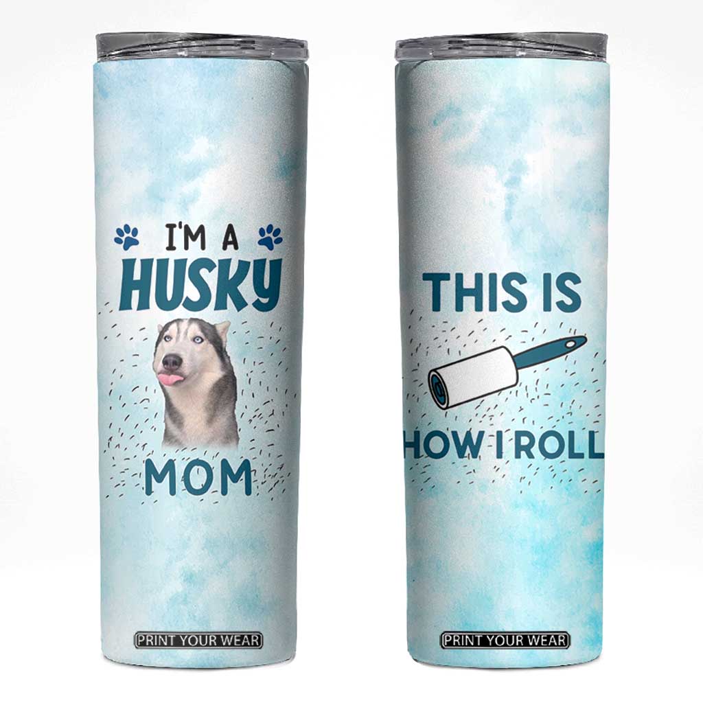 Funny Husky Mom Skinny Tumbler Funny Dog Owner Gift Siberian Husky This Is How I Roll TB10 Blue Print Your Wear