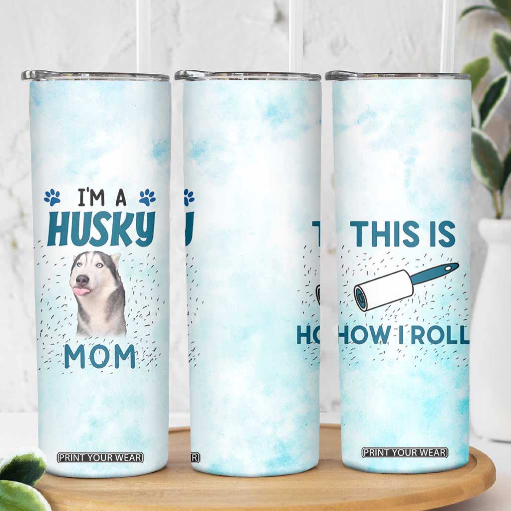 Funny Husky Mom Skinny Tumbler Funny Dog Owner Gift Siberian Husky This Is How I Roll TB10 Print Your Wear