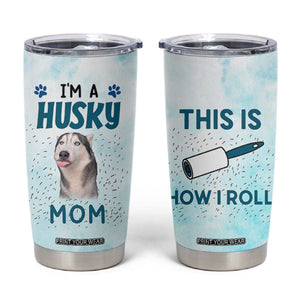 Funny Husky Mom Tumbler Cup Funny Dog Owner Gift Siberian Husky This Is How I Roll TB10 Blue Print Your Wear