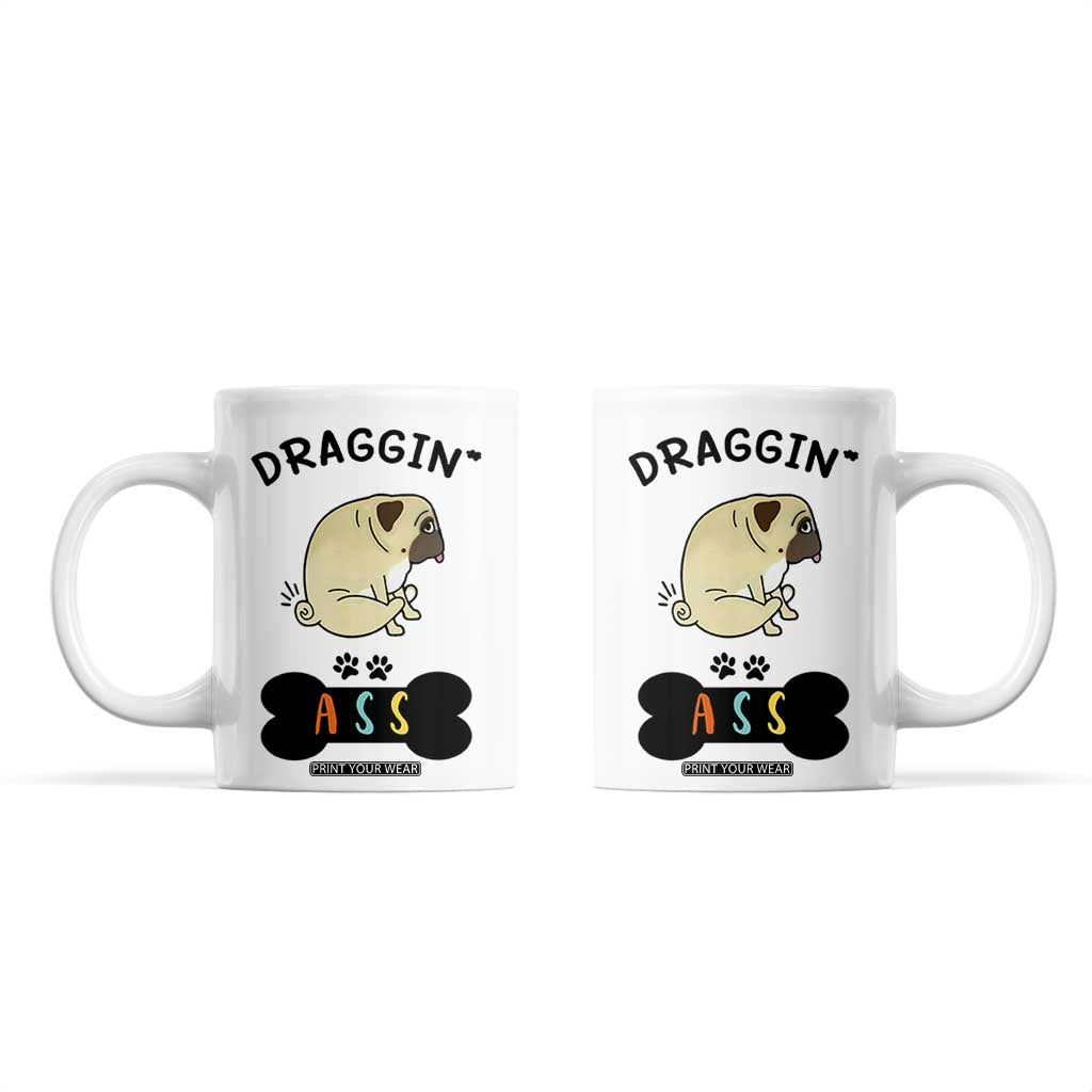Pug Lovers Coffee Mug Draggin Ass Funny Dogs Mom Dad Owner Gag Gifts TB10 White Print Your Wear