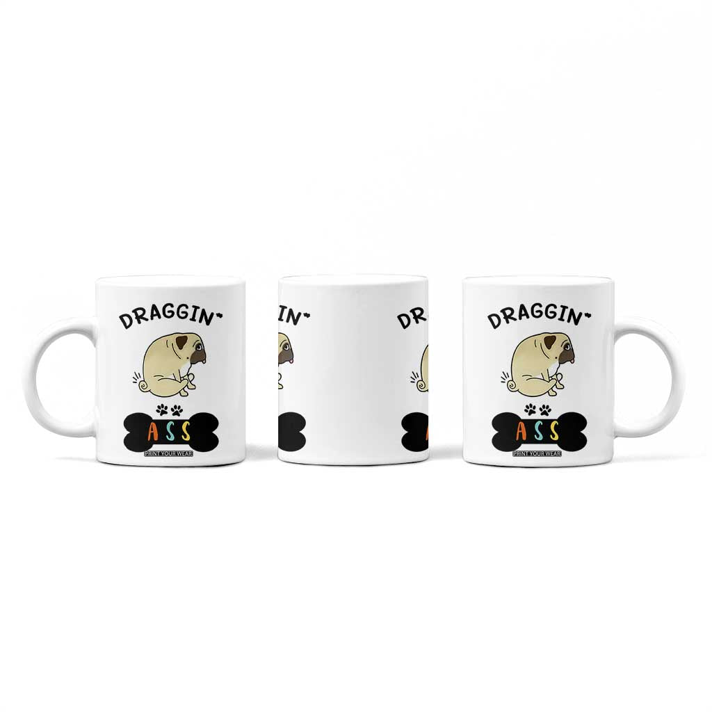 Pug Lovers Coffee Mug Draggin Ass Funny Dogs Mom Dad Owner Gag Gifts TB10 Print Your Wear