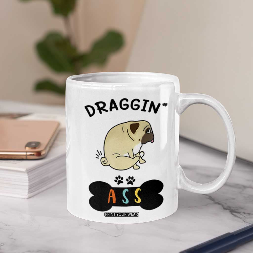 Pug Lovers Coffee Mug Draggin Ass Funny Dogs Mom Dad Owner Gag Gifts TB10 Print Your Wear
