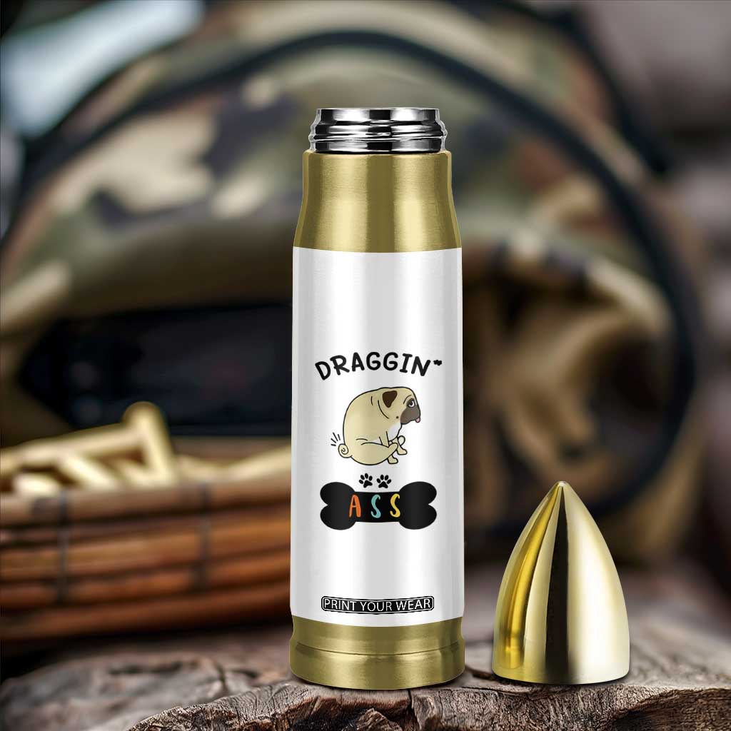 Pug Lovers Bullet Tumbler Draggin Ass Funny Dogs Mom Dad Owner Gag Gifts TB10 Print Your Wear