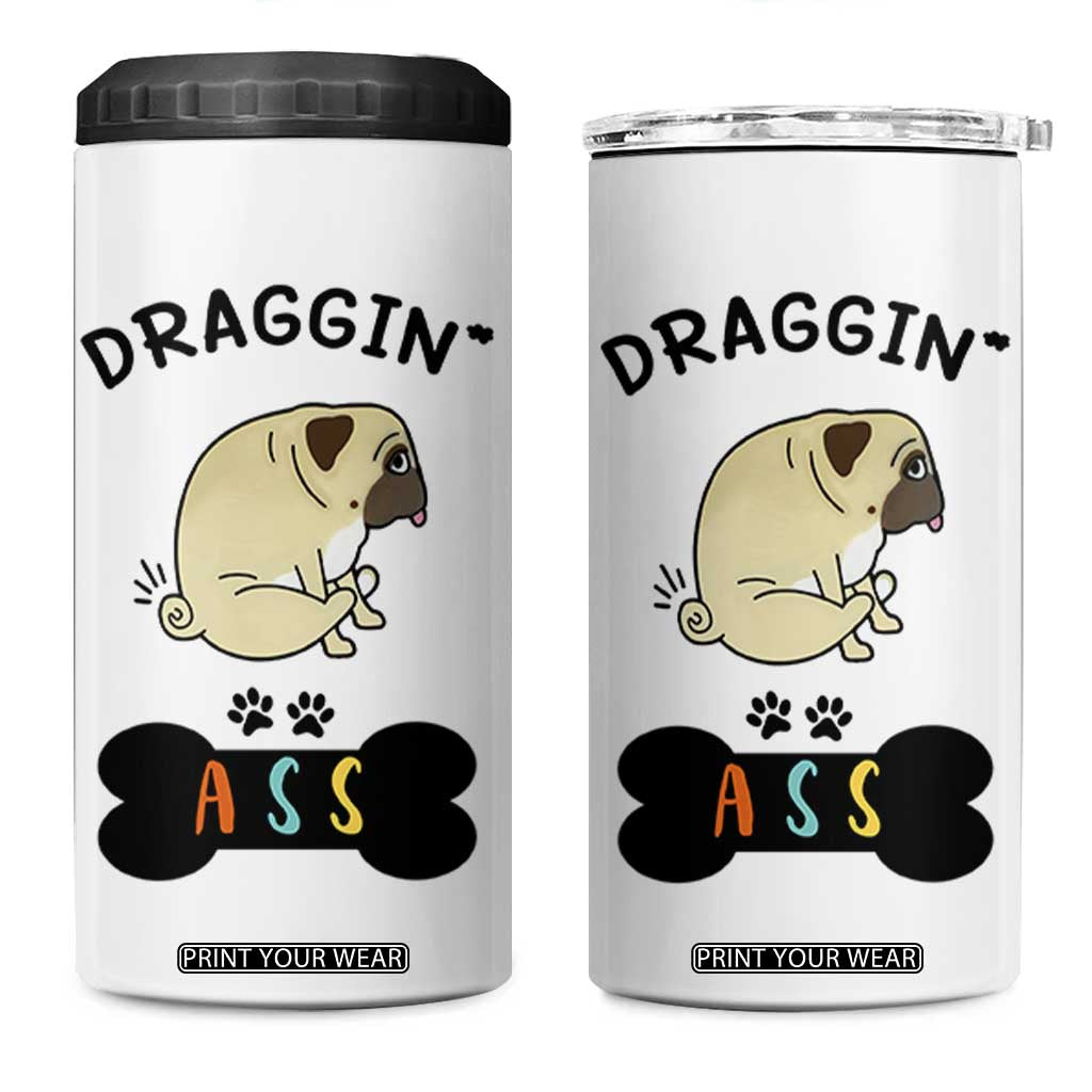 Pug Lovers 4 in 1 Can Cooler Tumbler Draggin Ass Funny Dogs Mom Dad Owner Gag Gifts TB10 One Size: 16 oz White Print Your Wear