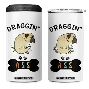 Pug Lovers 4 in 1 Can Cooler Tumbler Draggin Ass Funny Dogs Mom Dad Owner Gag Gifts TB10 One Size: 16 oz White Print Your Wear