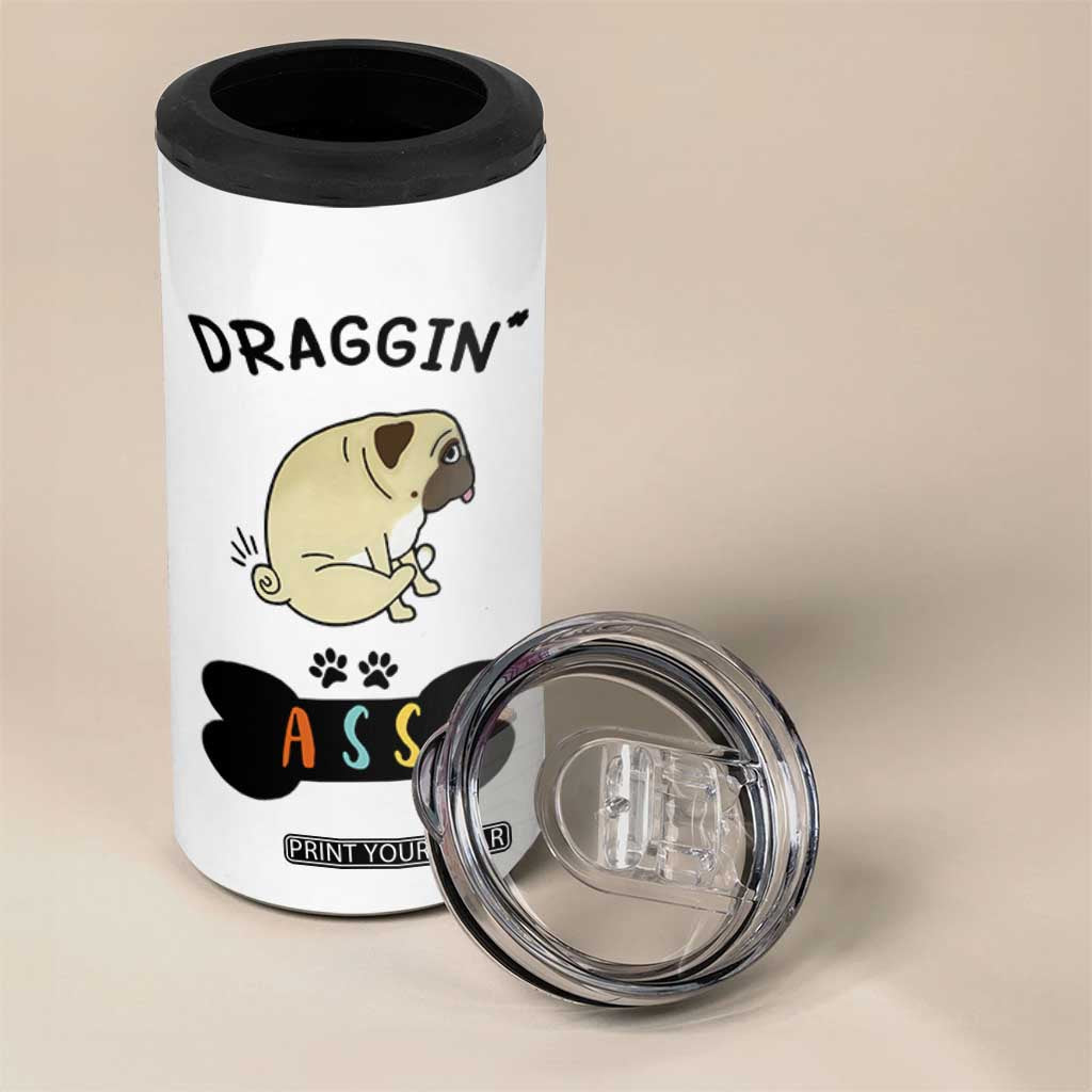 Pug Lovers 4 in 1 Can Cooler Tumbler Draggin Ass Funny Dogs Mom Dad Owner Gag Gifts TB10 Print Your Wear