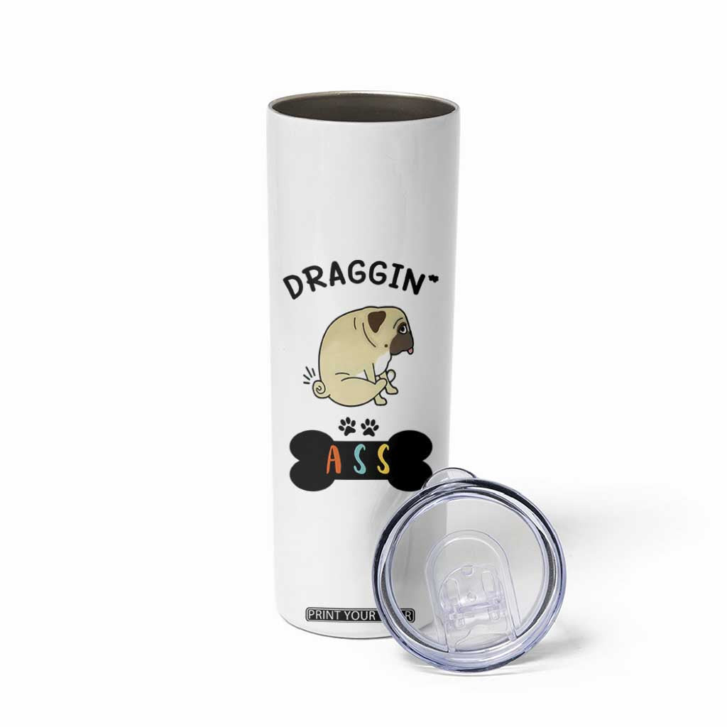 Pug Lovers Skinny Tumbler Draggin Ass Funny Dogs Mom Dad Owner Gag Gifts TB10 Print Your Wear