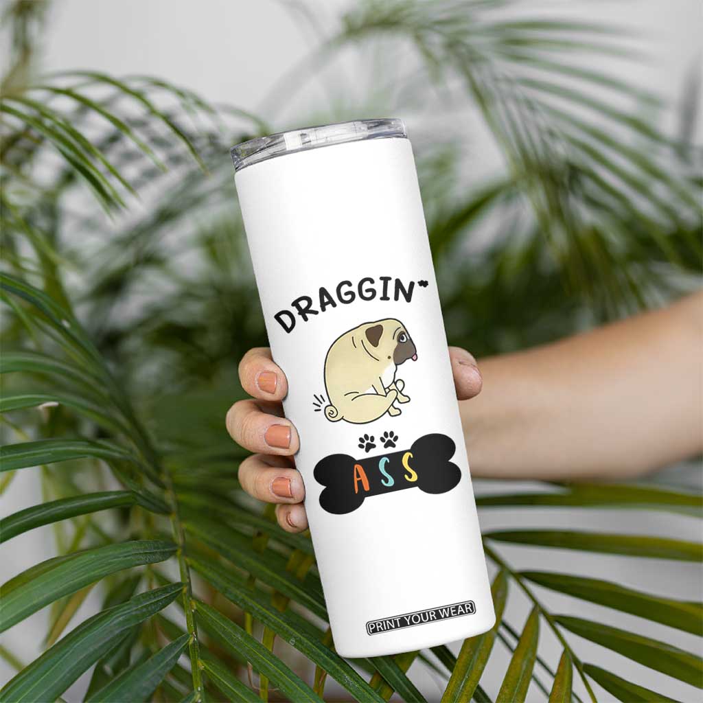 Pug Lovers Skinny Tumbler Draggin Ass Funny Dogs Mom Dad Owner Gag Gifts TB10 Print Your Wear