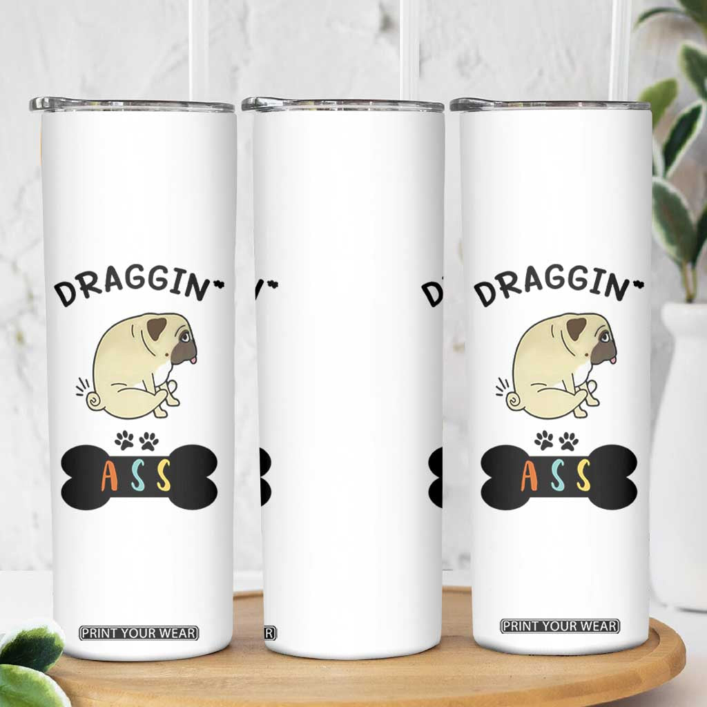 Pug Lovers Skinny Tumbler Draggin Ass Funny Dogs Mom Dad Owner Gag Gifts TB10 Print Your Wear