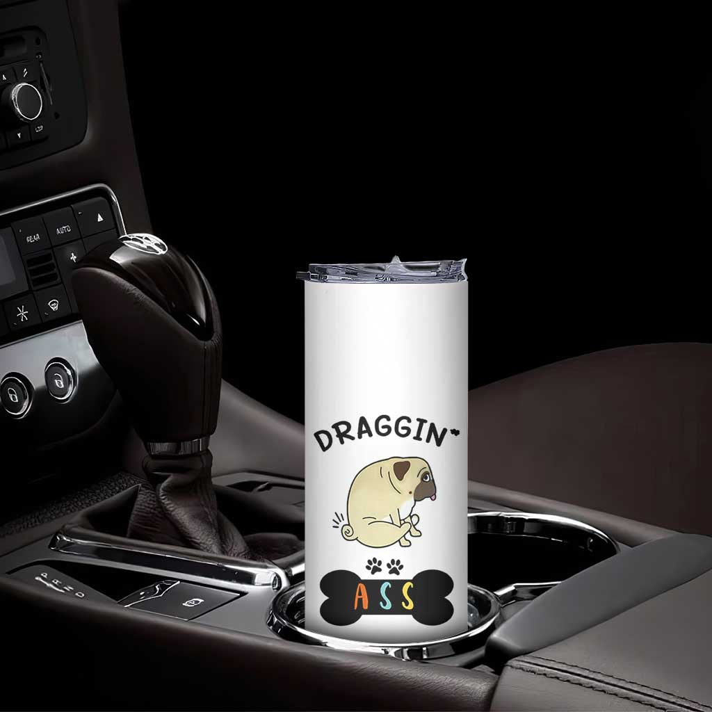 Pug Lovers Skinny Tumbler Draggin Ass Funny Dogs Mom Dad Owner Gag Gifts TB10 Print Your Wear