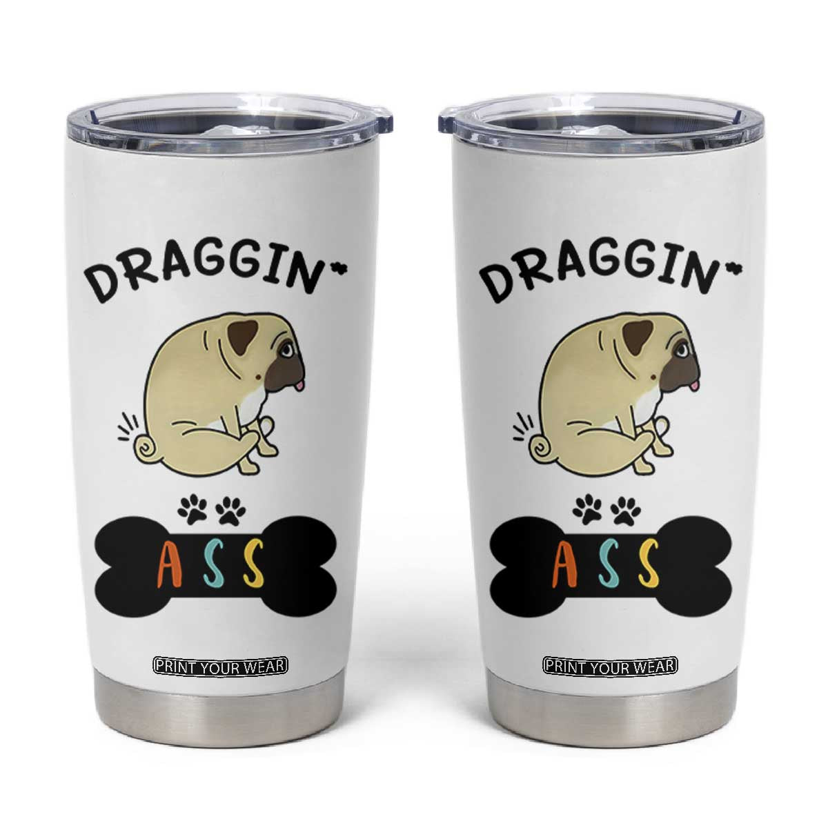 Pug Lovers Tumbler Cup Draggin Ass Funny Dogs Mom Dad Owner Gag Gifts TB10 White Print Your Wear