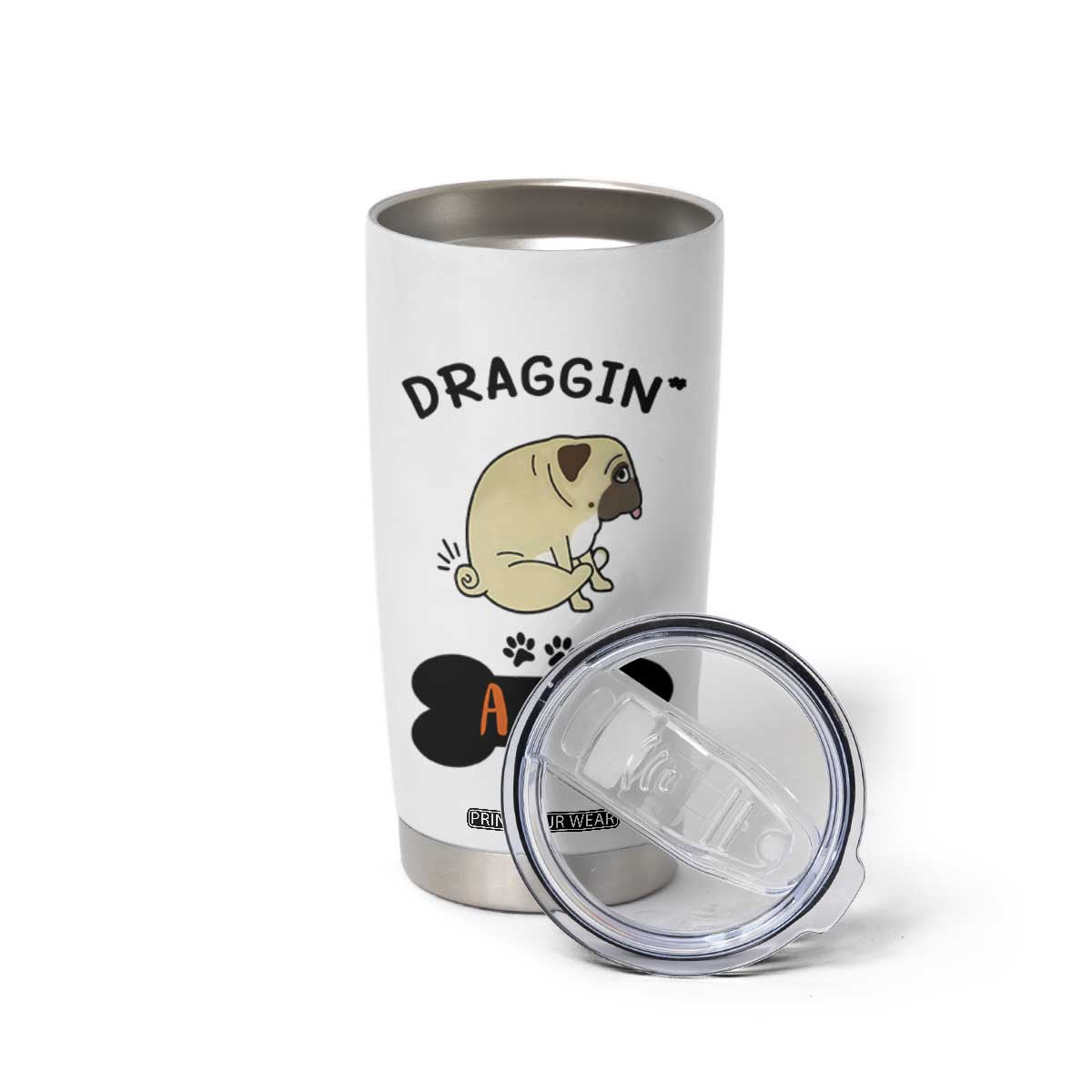 Pug Lovers Tumbler Cup Draggin Ass Funny Dogs Mom Dad Owner Gag Gifts TB10 Print Your Wear
